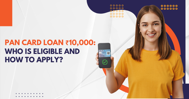 PAN Card Loan ₹10,000: Who is Eligible and How to Apply?