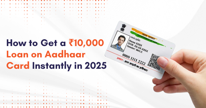 How to Get a ₹10,000 Loan on Aadhaar Card Instantly in 2025