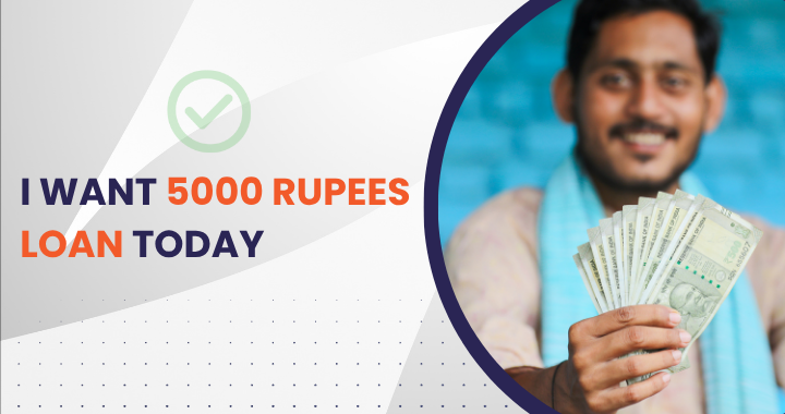 I Want 5000 Rupees Loan Today
