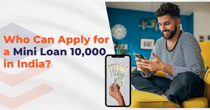 Looking to borrow a small amount? Know who can apply for a Mini Loan ₹10,000 in India, eligibility criteria, and how to get instant approval easily.