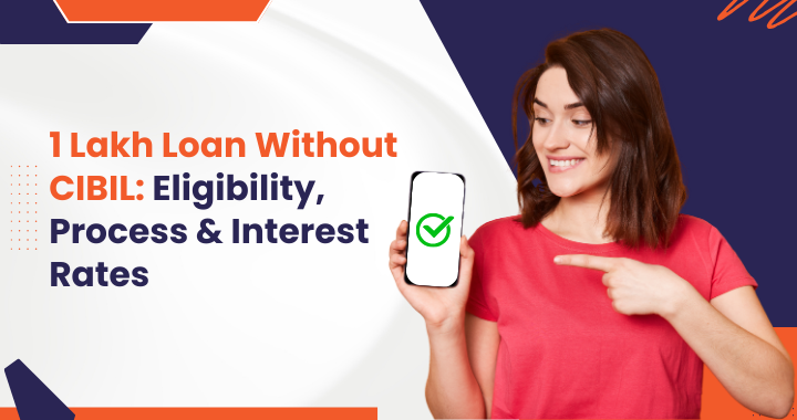 1 Lakh Loan Without CIBIL: Eligibility, Process & Interest Rates