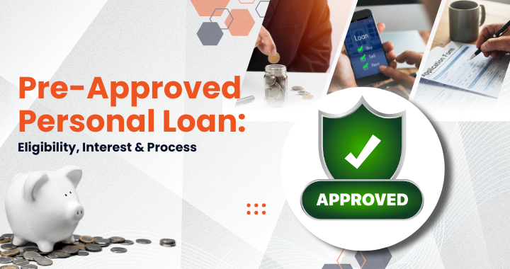 Pre-Approved Personal Loan: Eligibility, Interest & Process